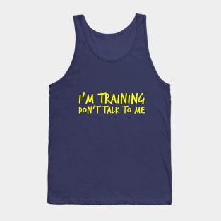 Gym motivation: "I'm training. Don't talk to me" Tank Top